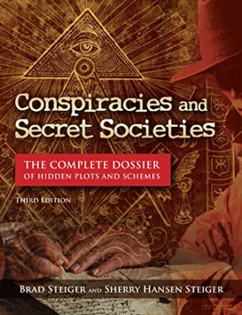 Conspiracies and Secret Societies: The Complete Dossier of Hidden Plots and Schemes - Brad Steiger [KSIĄŻKA]