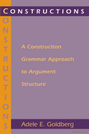Constructions: A Construction Grammar Approach to Argument Structure - Adele E. E. Goldberg [KSIĄŻKA]