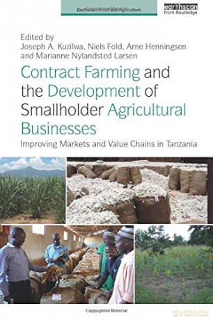 Contract Farming and the Development of Smallholder Agricultural Businesses: Improving markets and value chains in Tanzania - Joseph A. Kuzilwa [KSIĄŻKA]