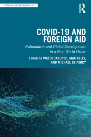 COVID-19 and Foreign Aid: Nationalism and Global Development in a New World Order - Viktor Jakupec [KSIĄŻKA]