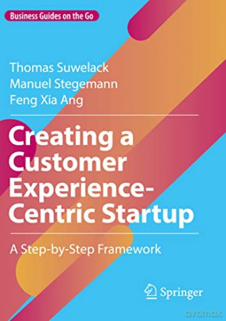 Creating a Customer Experience-Centric Startup: A Step-by-Step Framework - Thomas Suwelack [KSIĄŻKA]
