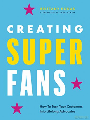 Creating Superfans: How To Turn Your Customers Into Lifelong Advocates - Brittany Hodak [KSIĄŻKA]