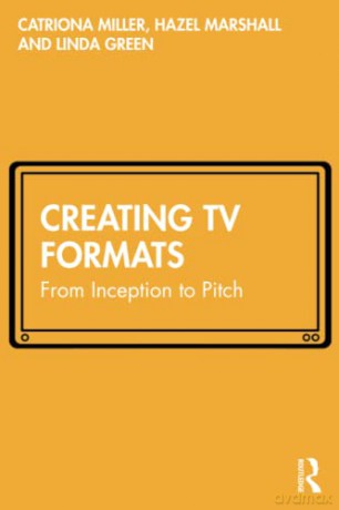 Creating TV Formats: From Inception to Pitch - Catriona Miller [KSIĄŻKA]