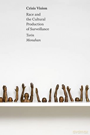 Crisis Vision: Race and the Cultural Production of Surveillance - Torin Monahan [KSIĄŻKA]