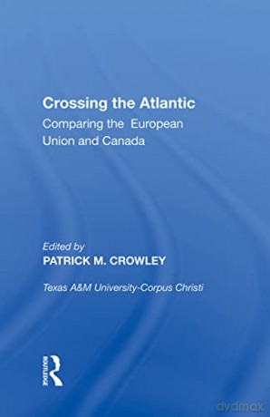 Crossing the Atlantic: Comparing the European Union and Canada - Patrick M. Crowley [KSIĄŻKA]