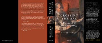 CROSSING THE BAR: The Memoir of Bob Alexander QC - Bob Alexander QC [KSIĄŻKA]