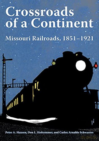 Crossroads of a Continent: Missouri Railroads, 1851-1921 - Peter A. Hansen [KSIĄŻKA]