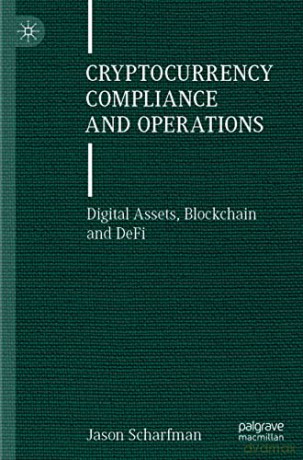Cryptocurrency Compliance and Operations: Digital Assets, Blockchain and DeFi - Jason Scharfman [KSIĄŻKA]