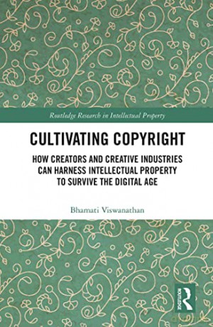 Cultivating Copyright: How Creators and Creative Industries Can Harness Intellectual Property to Survive the Digital Age - Bhamati Viswanathan [KSIĄŻKA]