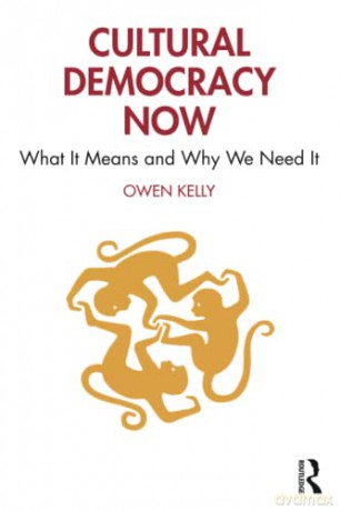 Cultural Democracy Now: What It Means and Why We Need It - Owen Kelly [KSIĄŻKA]