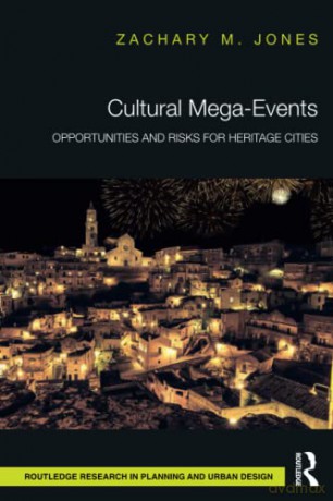 Cultural Mega-Events: Opportunities and Risks for Heritage Cities - Zachary M. Jones [KSIĄŻKA]