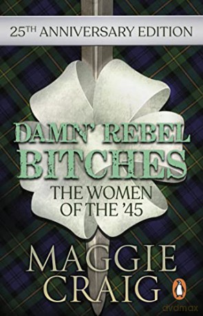Damn' Rebel Bitches: The Women of the '45 - Maggie Craig [KSIĄŻKA]
