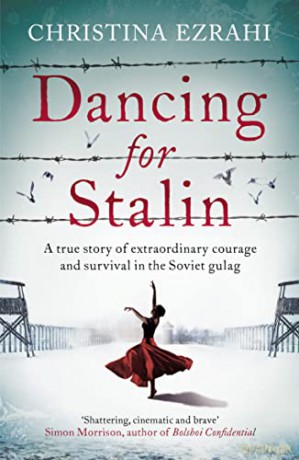 Dancing for Stalin: A True Story of Extraordinary Courage and Survival in the Soviet Gulag - Christina Ezrahi [KSIĄŻKA]
