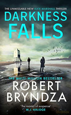 Darkness Falls: The unmissable new thriller in the pulse-pounding Kate Marshall series - Robert Bryndza [KSIĄŻKA]