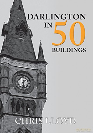 Darlington in 50 Buildings - Chris Lloyd [KSIĄŻKA]