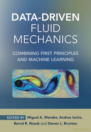 Data-Driven Fluid Mechanics: Combining First Principles and Machine Learning - Miguel A. Mendez [KSIĄŻKA]