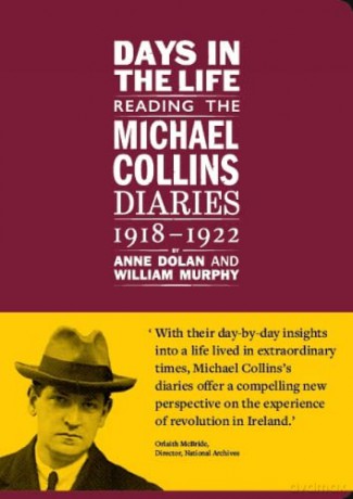 Days in the life: Reading the Michael Collins Diaries 1918-1922 - William Murphy [KSIĄŻKA]