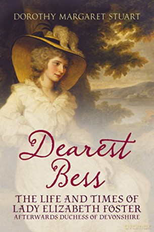 Dearest Bess: The Life and Times of Lady Elizabeth Foster Afterwards Duchess of Devonshire - Dorothy Margaret Stuart [KSIĄŻKA]