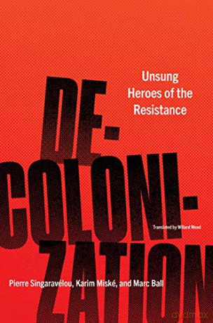 Decolonization: Unsung Heroes of the Resistance - Singaravelou [KSIĄŻKA]
