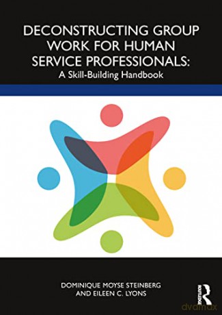 Deconstructing Group Work for Human Service Professionals: A Skill-Building Handbook - Dominique Moyse Steinberg [KSIĄŻKA]