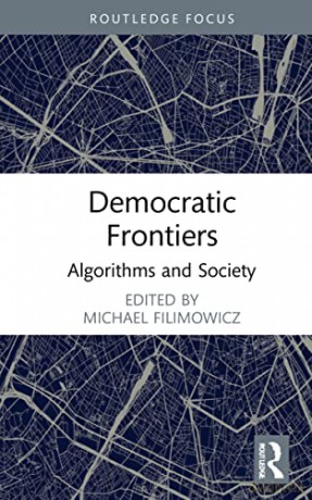 Democratic Frontiers: Algorithms and Society - Michael Filimowicz [KSIĄŻKA]