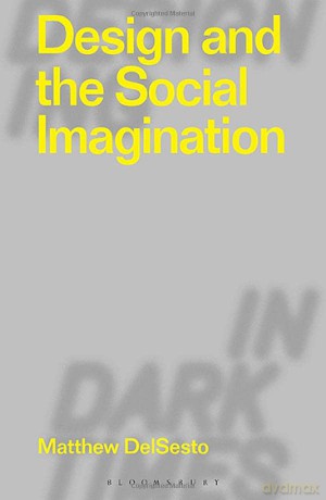 Design and the Social Imagination - Matthew DelSesto [KSIĄŻKA]