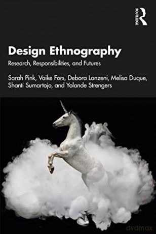 Design Ethnography: Research, Responsibilities, and Futures - Sarah Pink [KSIĄŻKA]