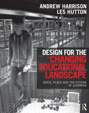 Design for the Changing Educational Landscape: Space, Place and the Future of Learning - Andrew Harrison [KSIĄŻKA]