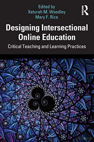 Designing Intersectional Online Education: Critical Teaching and Learning Practices - Xeturah Woodley [KSIĄŻKA]