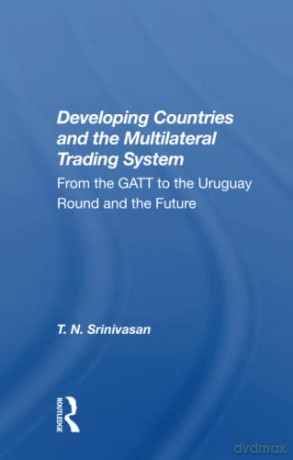 Developing Countries And The Multilateral Trading System: From the GATT to the Uruguay Round and the Future - T. N. Srinivasan [KSIĄŻKA]