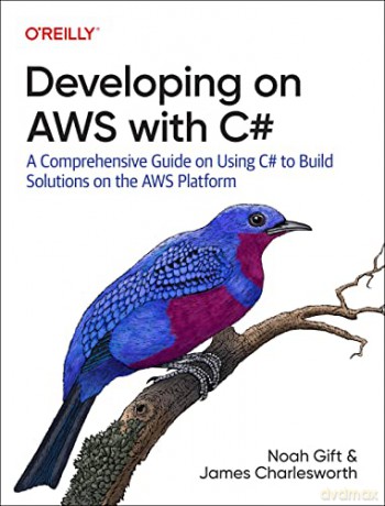 Developing on AWS With C#: A Comprehensive Guide on Using C# to Build Solutions on the AWS Platform - Noah Gift [KSIĄŻKA]