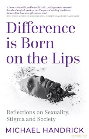 Difference Is Born on the Lips: Reflections on sexuality, stigma and society - Michael Handrick [KSIĄŻKA]