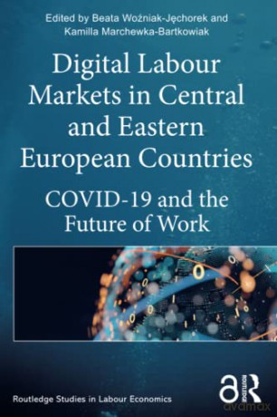 Digital Labour Markets in Central and Eastern European Countries: COVID-19 and the Future of Work - Beata Wozniak-Jechorek [KSIĄŻKA]