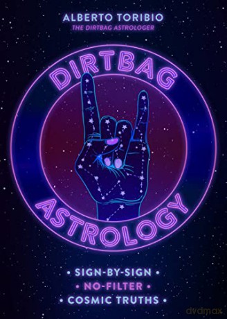 Dirtbag Astrology: Sign-by-Sign No-Filter Cosmic Truths - Alberto Toribio [KSIĄŻKA]