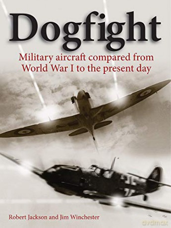Dogfight: Military aircraft compared from World War I to the present day - Robert Jackson [KSIĄŻKA]