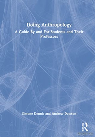 Doing Anthropology: A Guide By and For Students and Their Professors - Simone Dennis [KSIĄŻKA]