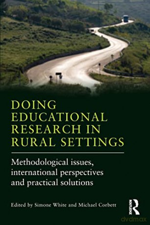 Doing Educational Research in Rural Settings: Methodological issues, international perspectives and practical solutions - Simone White [KSIĄŻKA]