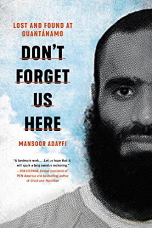 Don't Forget Us Here: Lost and Found at Guantanamo - Mansoor Adayfi [KSIĄŻKA]