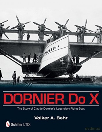 Dornier Do X: The Story of Claude Dornier's Legendary Flying Boat - Volker A. Behr [KSIĄŻKA]