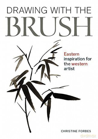 Drawing With The Brush: Eastern Inspiration for the Western Artist - Christine Forbes [KSIĄŻKA]