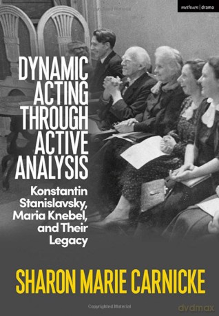 Dynamic Acting Through Active Analysis: Konstantin Stanislavsky, Maria Knebel, and their Legacy - Sharon Marie Carnicke [KSIĄŻKA]