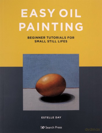 Easy Oil Painting: Beginner tutorials for small still lifes - Estelle Day [KSIĄŻKA]