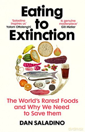Eating to Extinction: The World's Rarest Foods and Why We Need to Save Them - Dan Saladino [KSIĄŻKA]