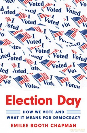 Election Day: How We Vote and What It Means for Democracy - Emilee Booth Chapman [KSIĄŻKA]