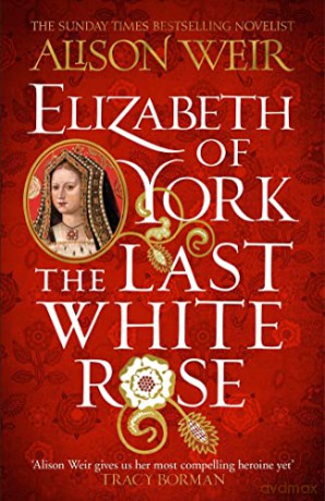 Elizabeth of York: The Last White Rose: Tudor Rose Novel 1 - Alison Weir [KSIĄŻKA]
