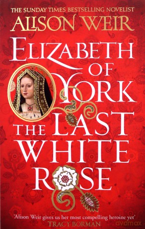 Elizabeth of York: The Last White Rose: Tudor Rose Novel 1 - Alison Weir [KSIĄŻKA]