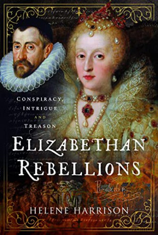 Elizabethan Rebellions: Conspiracy, Intrigue and Treason - Helene Harrison [KSIĄŻKA]