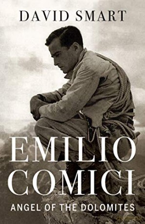 Emilio Comici: Angel of the Dolomites: Passion, Pitons, Politics and the First Big Walls - David Smart [KSIĄŻKA]