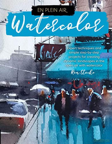 En Plein Air: Watercolor: Expert techniques and simple step-by-step projects for creating dynamic landscapes in the open air with watercolor - Ron Stocke [KSIĄŻKA]