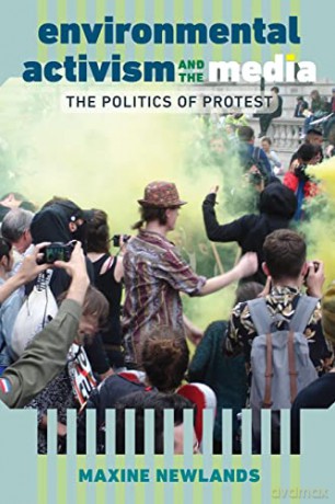 Environmental Activism and the Media; The Politics of Protest - Maxine Newlands [KSIĄŻKA]